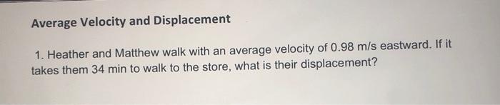 Heather and matthew walk with an average velocity of 0.98